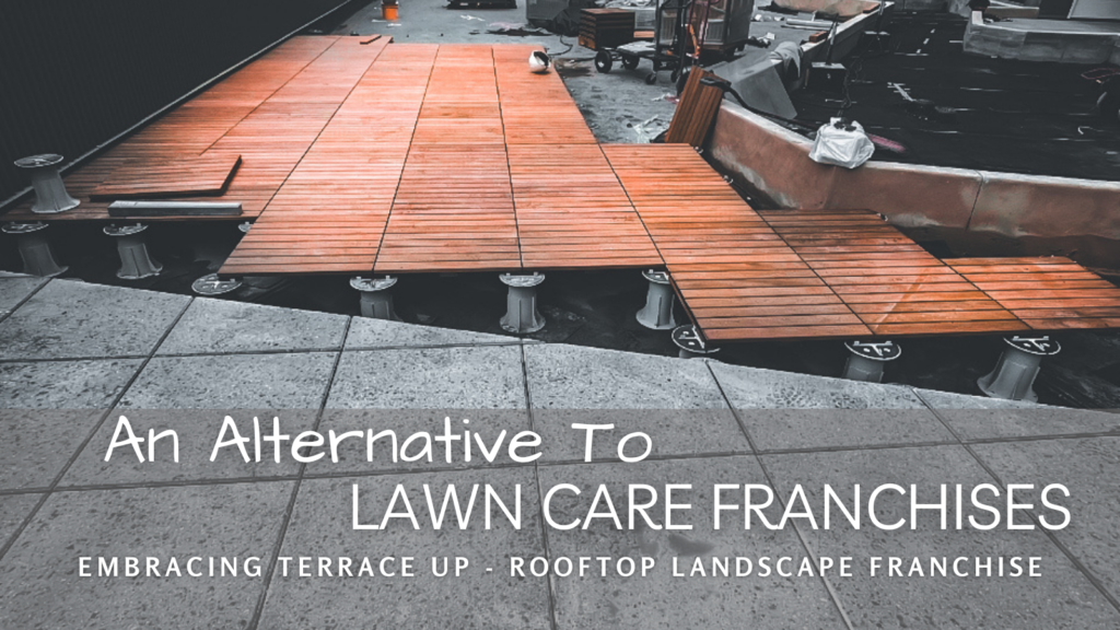 Wooden planks being installed on a rooftop with text reading 'An Alternative to Lawn Care Franchises' and 'Embracing Terrace Up Rooftop Landscape Franchise.'