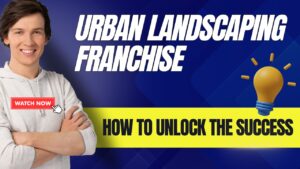 Urban Landscaping Franchise: How to Unlock the Success