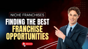 Niche Franchises: Finding the Best Franchise Opportunities