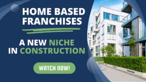 Home Based Franchises: A New Niche In Construction