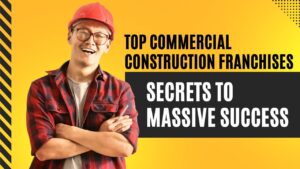 Top Commercial Construction Franchises: Secrets to Massive Success