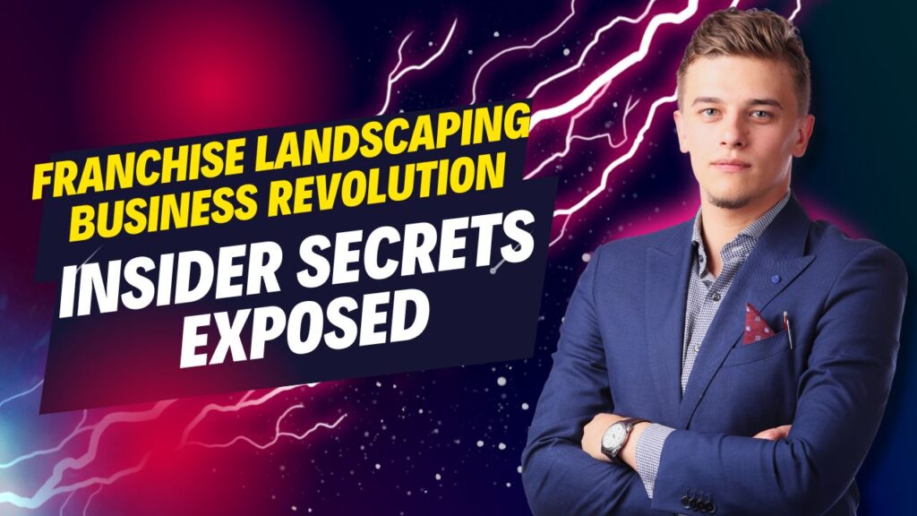 Franchise Landscaping Business Revolution: Insider Secrets Exposed